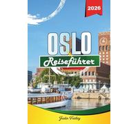 OSLO REISEFÜHRER 2026: Entdecken Sie versteckte Schätze, historische Sehenswürdigkeiten, Reisetipps und unvergessliche Urlaubserlebnisse