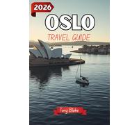 OSLO TRAVEL GUIDE 2026: Discover Norway’s Capital: Explore Oslo’s Museums, Rich History, Stunning Architecture, Vibrant Culture & Local Life