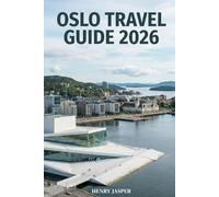 OSLO TRAVEL GUIDE 2026: Plan Better, Spend Wisely, and Experience Norway’s Capital Like a Local: Real-World Planning, Honest Costs, and High-Value Experiences