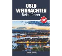 OSLO WEIHNACHTEN REISEFÜHRER 2025: Eine Reise durch Oslos Weihnachtscharme und Traditionen