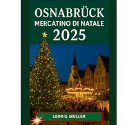 OSNABRÜCK MERCATINO DI NATALE 2025: "Il tuo viaggio definitivo verso le destinazioni festive più incantevoli del mondo" (“Travel the World”)