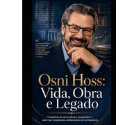 Osni Hoss: Vida, Obra e Legado: A trajetória de um professor, pesquisador e autor que transformou conhecimento em permanência