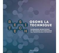 Osons la technique: 28 portraits d'instruments scientifiques et techniques commentés par des historiens