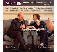 Osostowicz/Tong - Beethoven Plus, Volume II: Beethoven Violin Sonatas plus companion pieces by K. Schwertsik, M. Taylor, P. Ashworth, D. M