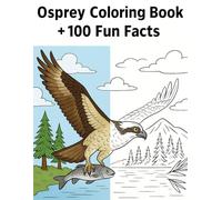 Osprey Coloring Book + 100 Fun Facts: Educational Bird Coloring for Adults and Kids (Coloring Books for Adults and Kids - Ghostlight Creations ... - relaxation through coloring activity book.)