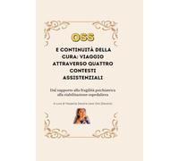 OSS e la Continuità della Cura - Viaggio attraverso quattro contesti assistenziali: Dal supporto alla fragilità psichiatrica alla riabilitazione ospedaliera