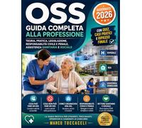OSS Guida Completa alla Professione: Teoria, Pratica, Legislazione, Responsabilità Civile e Penale, Assistenza Sanitaria e Sociale