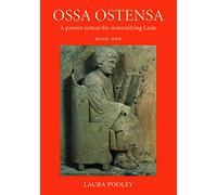 Ossa Ostensa: A Proven System for Demystifying Latin, Book One