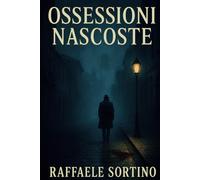 Ossessioni Nascoste: Una storia di vendetta, redenzione e speranza Romanzo Thriller
