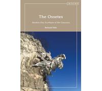 Ossetes, The: Modern-Day Scythians of the Caucasus