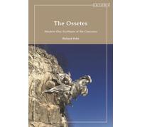 Ossetes, The: Modern-Day Scythians of the Caucasus