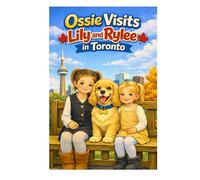 Ossie Visits Lily and Rylee in Toronto: Adventures of Ossie the Clumsy Cocker Spaniel