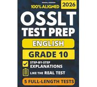 OSSLT Grade 10 English Test Prep: 5 Full-Length Practice Exams with a Full Answer Key and Example Answers for All Open-Response Questions to Build Skills, Reduce Anxiety, and Ace the Exam
