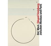 Ost / West - East / West: Eduard Steinberg Zwischen Moskau Und Paris / Eduard Steinberg Between Moscow and Paris