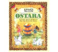 Ostara: Customs, Spells and Rituals for the Rites of Spring