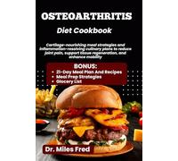 OSTEOARTHRITIS DIET COOKBOOK: Cartilage-nourishing meal strategies and inflammation-resolving culinary plans to reduce joint pain, support tissue regeneration, and enhance mobility