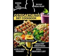 Osteoarthritis Diet Cookbook: Delicious Gluten-Free Anti-Inflammatory Recipes to Ease Chronic Joint Pain, Improve Mobility, and Provide Relief for Osteoarthritis, Rheumatoid Arthritis & Gout Symptoms