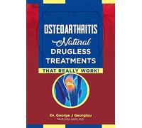 Osteoarthritis: Natural Drugless Treatments That Really Work!
