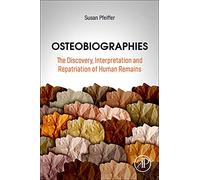 Osteobiographies: The Discovery, Interpretation and Repatriation of Human Remains