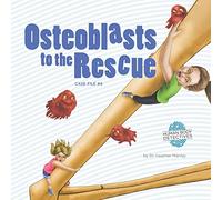 Osteoblasts to the Rescue: An Imaginative Journey Through the Skeletal System: Volume 4 (Human Body Detectives)