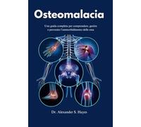 Osteomalacia: Una guida completa per comprendere, gestire e prevenire l’ammorbidimento delle ossa (The Bone Wellness Guide Series)