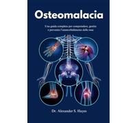 Osteomalacia: Una guida completa per comprendere, gestire e prevenire l’ammorbidimento delle ossa (The Bone Wellness Guide Series)