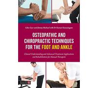 Osteopathic and Chiropractic Techniques for the Foot and Ankle: Clinical Understanding and Advanced Treatment Applications and Rehabilitation for Manual Therapists