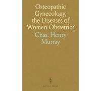 Osteopathic Gynecology, the Diseases of Women Obstetrics