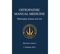 OSTEOPATHIC MANUAL MEDICINE: Philosophy, Science, and Art (Blue Book)