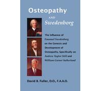 Osteopathy and Swedenborg: The Influence of Emanuel Swedenborg on the Genesis and Development of Osteopathy, Specifically on Andrew Taylor Still and William Garner Sutherland