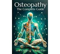 Osteopathy, the Complete Guide: A Path to Physical Harmony