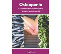Osteopenia: A Women’s 5-Step Beginner’s Framework for Managing Bone Health Through Diet, With Recipes and Meal Plans