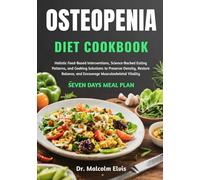 OSTEOPENIA DIET COOKBOOK: Holistic Food-Based Interventions, Science-Backed Eating Patterns, and Cooking Solutions to Preserve Density, Restore Balance, and Encourage Musculoskeletal Vitality