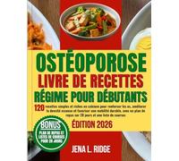 OSTÉOPOROSE LIVRE DE RECETTES RÉGIME POUR DÉBUTANTS: 120 recettes simples et riches en calcium pour renforcer les os, améliorer la densité osseuse et ... de repas sur 28 jours et une liste de courses