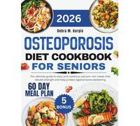 Osteoporosis Diet Cookbook For Seniors 2026: The ultimate guide to easy and nutritious calcium-rich meals that rebuild strength and help protect ... Tasty Diet and Nutrition Cookbook Series)