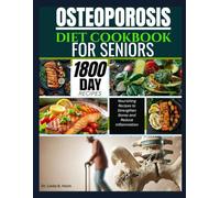 OSTEOPOROSIS DIET COOKBOOK FOR SENIORS: Nourishing Recipes to Strengthen Bones and Reduce Inflammation