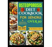 OSTEOPOROSIS DIET COOKBOOK FOR SENIORS OVER 50: Building Resilience Through Food, Exercise, and Wellness Practices