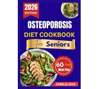 OSTEOPOROSIS DIET COOKBOOK FOR SENIORS: Simple Bone-Friendly Recipes with a 60-Day Meal Plan