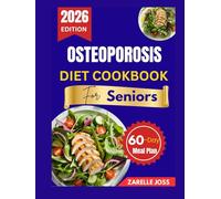 OSTEOPOROSIS DIET COOKBOOK FOR SENIORS: Simple Bone-Friendly Recipes with a 60-Day Meal Plan