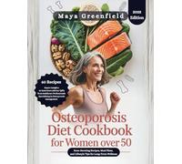 Osteoporosis Diet Cookbook for Women Over 50: Bone-Boosting Recipes, Meal Plans, and Lifestyle Tips for Long-Term Wellness