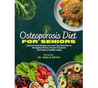 OSTEOPOROSIS DIET FOR SENIORS: Calcium-Rich Recipes and a 60-Day Meal Plan to Strengthen Bones, Prevent Fractures and Support Healthy Aging