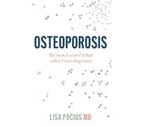 Osteoporosis: The book I wish I'd had when I was diagnosed