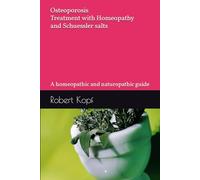 Osteoporosis - Treatment with Homeopathy and Schuessler salts: A homeopathic and naturopathic guide