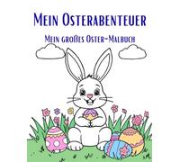 Osterabenteuer: Mein großes Oster-Malbuch: 40+ süße Ostermotive für Kinder ab 3 Jahren. Malspaß mit Osterhasen, Küken und Ostereiern.