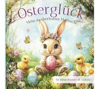 Osterglück Mein zauberhaftes Malbuch: Für kleine Künstler ab 4 Jahren