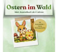 Ostern im Wald - Wenn die Tiere gemeinsam feiern: Mit 20 Ausmalbildern und einer kleinen Ostergeschichte für Kinder ab 4 Jahren - Kreativer Malspaß und Vorlesefreude in einem Buch