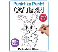 Ostern Punkt zu Punkt Malbuch für Kinder 4-8 Jahren: Ein spielerisches Oster-Verbinde-die-Punkte-Buch mit einfachen Zahlenfolgen für Kinder von 4-8 Jahren