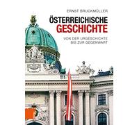 Osterreichische Geschichte: Von der Urgeschichte bis zur Gegenwart
