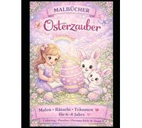 Osterzauber für Mädchen - Der geheime Garten, Mal- & Rätselbuch | Mut, Magie & Du: Ein zauberhaftes Oster-Mal- und Beschäftigungsbuch mit Geschichten, ... (Oster-Mal- & Rätselbuch-Reihe für Kinder)