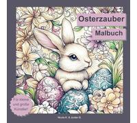 Osterzauber Malbuch für Erwachsene, Jugendliche und Kinder ab 6 Jahren: 50 wunderschöne Ostermotive mit Hasen, Eiern, Blumen, Küken und mehr. ... ideal für sich selbst oder als Geschenk.